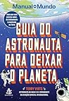 Guia do astronauta para deixar o planeta: Tudo que você precisa saber, do treinamento à reentrada na Terra (Portuguese Edition) Guia do astronauta para deixar o planeta: Tudo que você precisa saber, do treinamento à reentrada na Terra (Portuguese Edition)