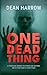 One Dead Thing: A Zombie Horror Like No Other (They Came Into Our Lives)