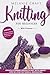 Knitting For Beginners: Cre...