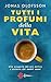 Tutti i profumi della vita: Alla scoperta del più antico e potente dei nostri sensi (Italian Edition)