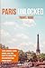 Paris Unlocked: The Ultimat...