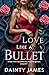 Love Like A Bullet - Action Romance With Danger, Emotional Su... by Dainty James