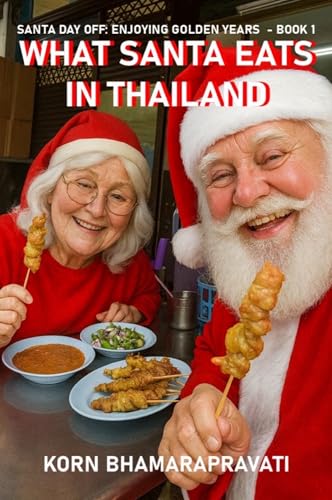 WHAT SANTA EATS IN THAILAND (SANTA DAY OFF: ENJOYING GOLDEN YEARS Book 1)