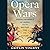 Opera Wars: Inside the World of Opera and the Battles for Its Future
