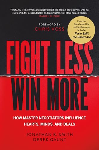 Fight Less, Win More: How Master Negotiators Influence Hearts, Minds, and Deals (Hardcover)