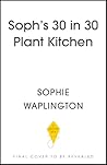Soph's 30 in 30 Plant Kitchen by Sophie Waplington