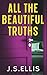 All The Beautiful Truths: A...