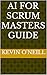 AI for Scrum Masters Guide