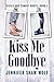 Kiss Me Goodbye: Kisses and...