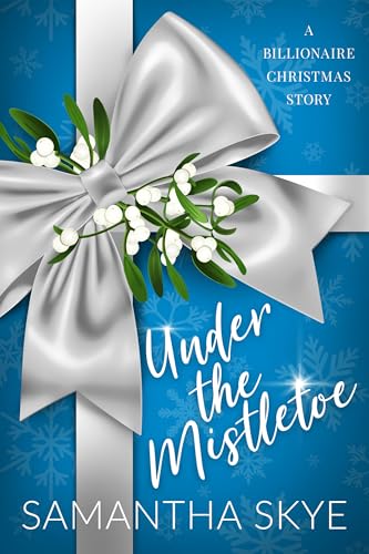 Under The Mistletoe: A Billionaire Christmas Romance Story (Kindle Edition)