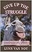 GIVE UP THE STRUGGLE by Lynn van Noy