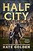 Half City by Kate Golden Half City by Kate Golden