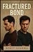The Fractured Bond: Even Br...
