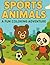 Sports Animals: A Fun Color...