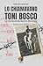 LO CHIAMAVANO TONI BOSCO: La mia Seconda Guerra Mondiale Matricola: 9614