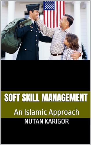Soft Skill Management: An Islamic Approach I Islamic Leadership and Management I Soft Skills Development in Islam I Emotional Intelligence and Taqwa I Ethical Leadership and Amanah (AI Book 3)