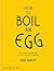 How to Boil an Egg: A Cookbook