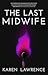 The Last Midwife: What if childbirth was controlled by the state? London living a nightmare worse than Gilead - a dystopian thriller you won't be able to put down.
