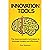 Innovation Tools: The most successful techniques to innovate cheaply and effectively