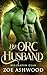 Her Orc Husband (Bellhaven Clan, #5)