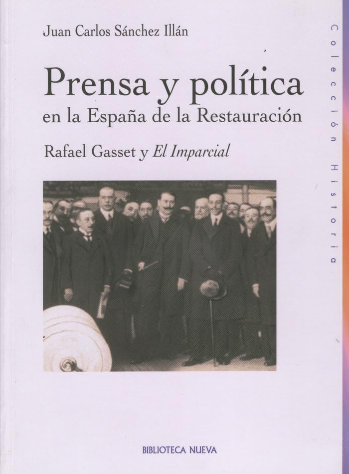 Prensa y política en la España de la Restauración: Rafael Gasset y El Imparcial (Paperback)