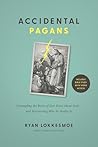 Accidental Pagans by Ryan Lokkesmoe