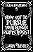 How Not to Pursue Your Human Perfectionist by Laura   Winter