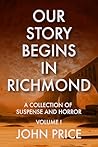 Our Story Begins in Richmond: A Collection of Suspense and Horror