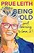 Being Old...and learning to love it! by Prue Leith