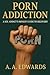 Porn Addiction: A Sex Addic...
