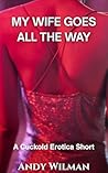 My Wife Goes All The Way: A Cuckold Erotica Short (The Cuckold's Confession) My Wife Goes All The Way: A Cuckold Erotica Short (The Cuckold's Confession)