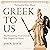 Greek to Us: The Fascinating Ancient Greek That Shapes Our World