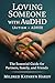 Loving Someone with AuDHD (Autism + ADHD): The Essential Guide for Partners, Family, and Friends