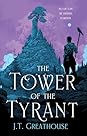 The Tower of the Tyrant by J.T. Greathouse