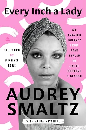 Every Inch a Lady: My Amazing Journey from Dear Harlem to Haute Couture and Beyond (Hardcover)