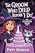 The Groom Who Died Before "I Do" by Poppy Windham