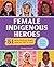 Female Indigenous Heroes: 51 North American Women from the 1800s to Today (History's Greatest Heroes)