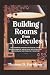 Building Rooms From Molecules by Thomas D. Farnham