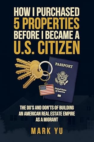 How I Bought Five Properties Before Becoming a U.S. Citizen by Mark Yu
