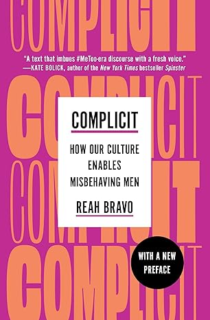 Complicit: How Our Culture Enables Misbehaving Men