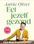 Eet jezelf gezond: Eten dat je leven verandert