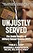 Unjustly Served: The Brutal...