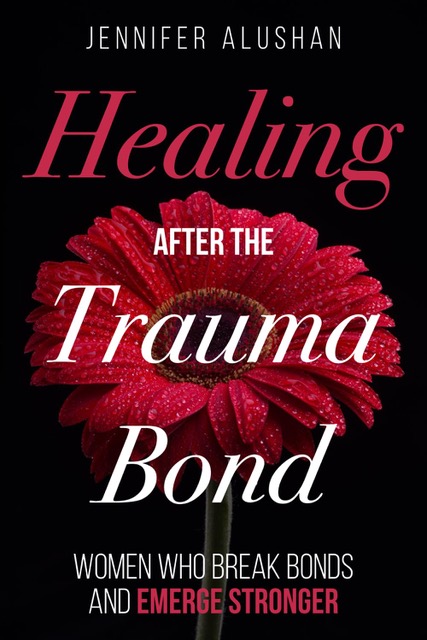 Healing After the Trauma Bond: Women Who Break Bonds and Emerge Stronger