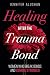 Healing After the Trauma Bond by Jennifer Alushan