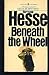 BENEATH THE WHEEL. Translated by Michael Roloff. by Hermann Hesse BENEATH THE WHEEL. Translated by Michael Roloff. by Hermann Hesse