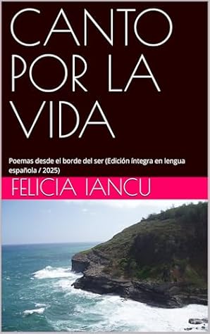 CANTO POR LA VIDA: Poemas desde el borde del ser (Edición íntegra en lengua española / 2025) (SONG FOR LIFE) (Spanish Edition)