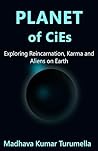 PLANET OF CiEs: Exploring Reincarnation, Karma and Aliens on Earth