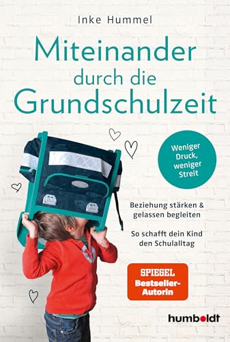 Miteinander durch die Grundschulzeit: Beziehung stärken & gelassen begleiten. So schafft dein Kind den Schulalltag. Weniger Druck, weniger Streit. Spiegel-Bestsellerautorin (German Edition)