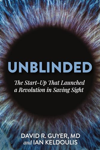 Unblinded: The Start-Up That Launched a Revolution in Saving Sight (Hardcover)