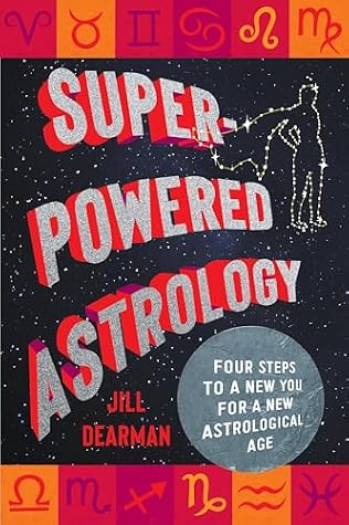 Super-Powered Astrology: Four Steps to a New You for a New Astrological Age